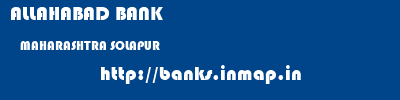 ALLAHABAD BANK  MAHARASHTRA SOLAPUR    banks information 